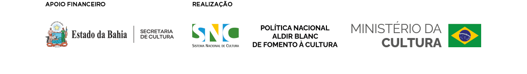 Apoio financeiro: Estado da Bahia, Secretaria de Cultura. Realização: Sistema Nacional de Cultura, Política Nacional Aldir Blanc de Fomento à Cultura, Ministério da Cultura.